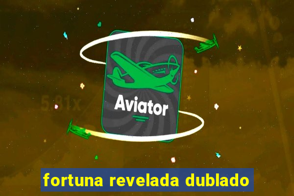 fortuna revelada dublado